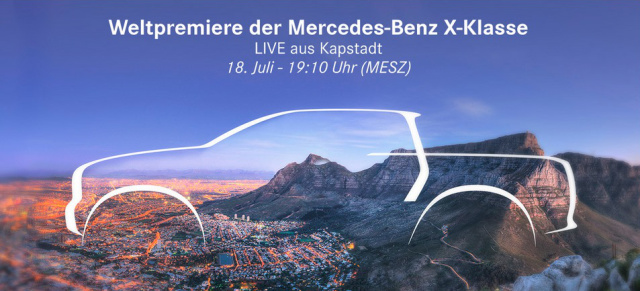Mercedes-Benz X-Klasse: Live-Übertragung der Pickup-Premiere: Live: Übertragung des Mercedes-X-Klasse Debüts  am 18.07. ab 19:10 Uhr MEZ 
