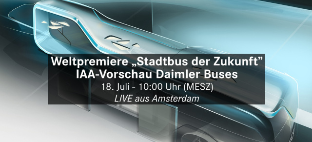Livestream am 18.07.2016 - 10.00 Uhr:  Weltpremiere "Stadtbus der Zukunft": IAA-Vorschau Daimler Buses: Mercedes zeigt Stadtbus der Zukunft