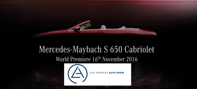 Mercedes-Benz Cars  auf der LA Auto Show 2016: Livestream von L.A. am 16.11. ab 19:50 Uhr mit neuer Offenbarung: Weltpremiere für Mercedes-Maybach Cabrio