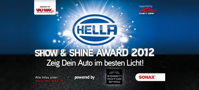 Jetzt bewerben für den HELLA SHOW & SHINE AWARD 2012!: Auf zur nächsten Runde des HELLA SHOW & SHINE AWARD´s! Powered by ESSEN MOTOR SHOW, SONAX und - neu dabei - TUNE IT! SAFE!
