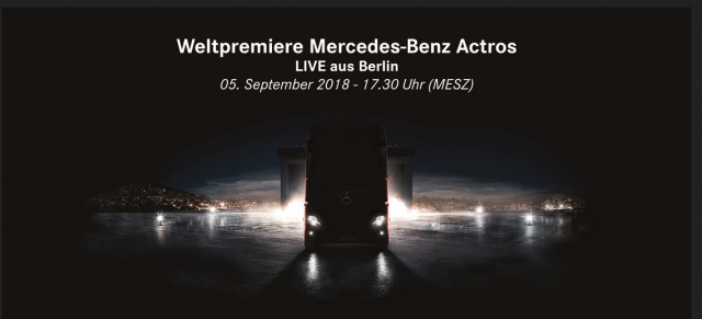 Weltpremiere  Weltpremiere Mercedes-Benz Actros: Livestream: Weltpremiere des neuen Actros am 05.09. 2018 um 17:30 Uhr MESZ 