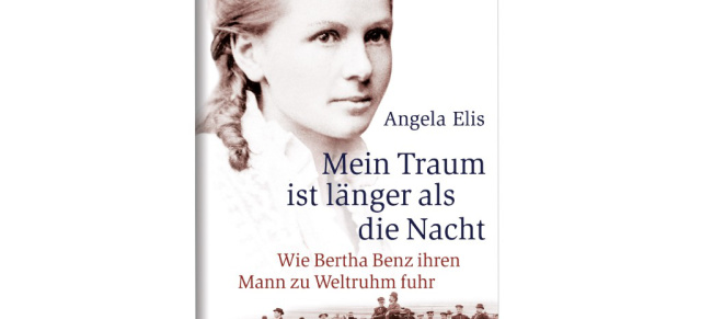 125!-Buchtipp: Mein Traum ist länger als die Nacht: Wie Bertha Benz ihren Mann zu Weltruhm fuhr von Angela Elis