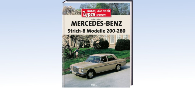 Autos, die noch Typen waren: Mercedes-Benz Strich-8 Modelle 200-280: Neues Buch zum Mercedes Oldtimer /8