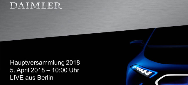 Hauptversammlung 2018 der Daimler AG: Im Livestream: Daimler Hauptversammlung 05.04.2018 - ab 10.00 Uhr MESZ 