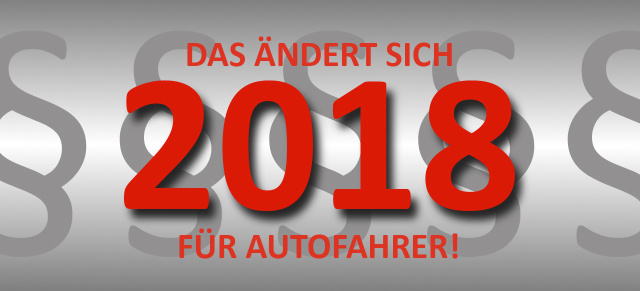 §: Neuerungen im Straßenverkehr für 2018: Das kommt: Änderungen für Autofahrer 2018