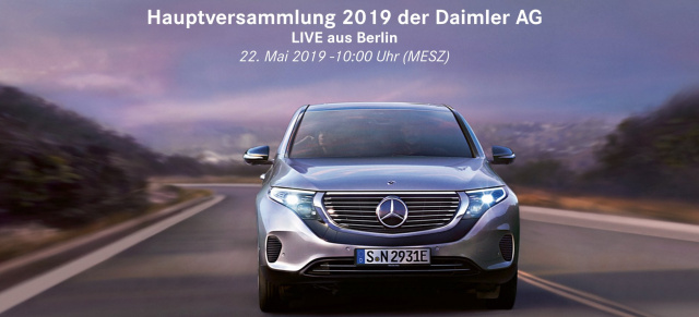 Hauptversammlung 2019 der Daimler AG: Livestream: Letzter Auftritt von Dr. Zetsche als Daimler-Chef  - 22.05. - ab 10.00 Uhr MESZ