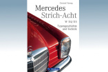 Mercedes Strich-Acht: W 114/115 Typengeschichte und Technik: Von automobiler Sachlichkeit zum echten Kultobjekt