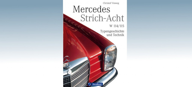 Mercedes Strich-Acht: W 114/115 Typengeschichte und Technik: Von automobiler Sachlichkeit zum echten Kultobjekt