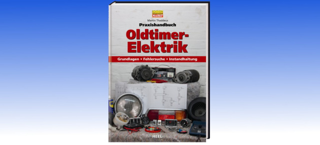 Praxishandbuch Oldtimer-Elektrik: ...wenn der Strom-Wurm drin ist!