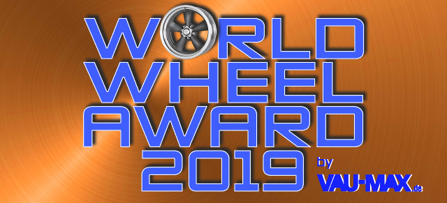 World Wheel Award 2019 by VAU-MAX.de: Hier wird die schönste Felge gesucht!