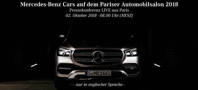 Daimler auf dem Pariser Autosalon 2018: Livestream: Mercedes-Pressekonferenz Pariser Automobilsalon - 02.10. 2018 /08:00 MEZ
