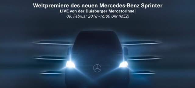 Weltpremiere des neuen Mercedes-Benz Sprinter : Livestream: Sprinter-Premiere in Duisburg - 6.02.2018 - 16:00 Uhr MEZ