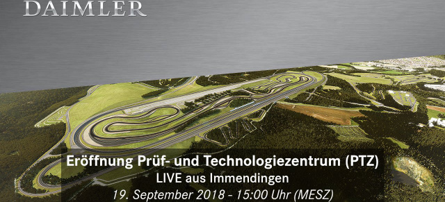Eröffnung Prüf- und Technologiezentrum (PTZ): Im Livestream: Eröffnung des Daimler Prüf- und Technologiezentrums /19.09.2018 - 15.00 MESZ
