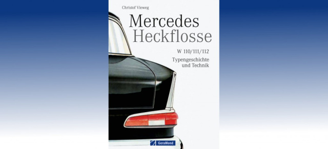 Hingucker Heckflosse: Buch zu W110-112 : Mercedes Heckflosse zu Typengeschichte und Technik