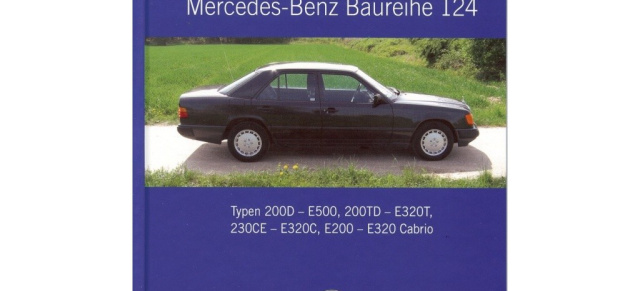 Kaufberatung Mercedes-Benz Baureihe 124: Ausführlicher Buch-Ratgeber über alle W124 Modelle 