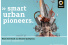 Voting der besten Projektideen für eine noch lebenswertere Stadt:  Ideenwettbewerb „smart urban pioneers“ startet in die nächste Runde
